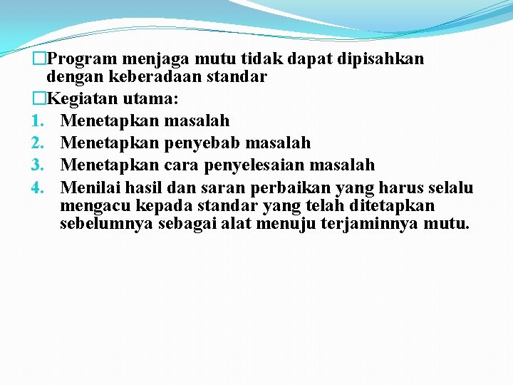 �Program menjaga mutu tidak dapat dipisahkan dengan keberadaan standar �Kegiatan utama: 1. Menetapkan masalah