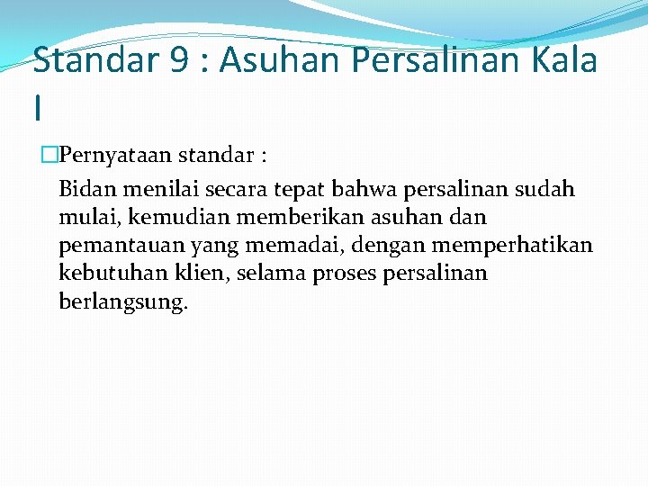 Standar 9 : Asuhan Persalinan Kala I �Pernyataan standar : Bidan menilai secara tepat