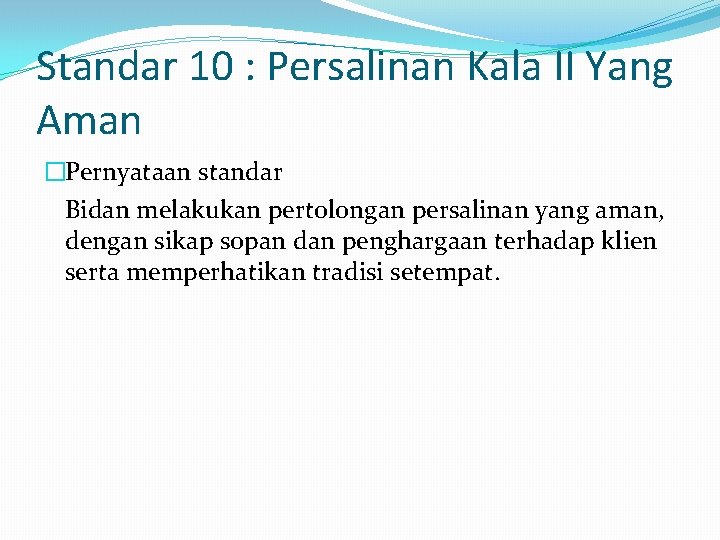 Standar 10 : Persalinan Kala II Yang Aman �Pernyataan standar Bidan melakukan pertolongan persalinan