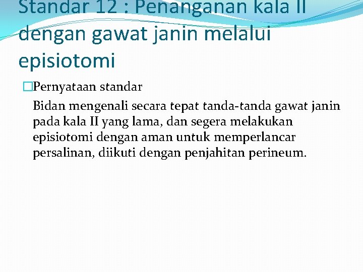 Standar 12 : Penanganan kala II dengan gawat janin melalui episiotomi �Pernyataan standar Bidan