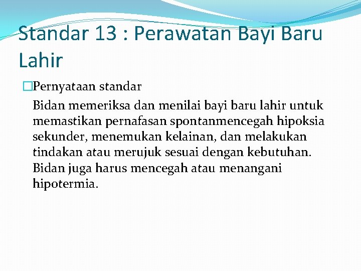 Standar 13 : Perawatan Bayi Baru Lahir �Pernyataan standar Bidan memeriksa dan menilai bayi