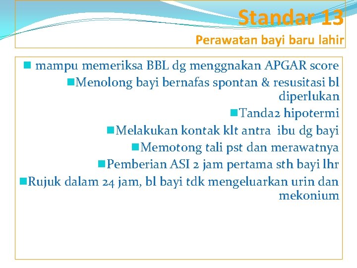 Standar 13 Perawatan bayi baru lahir n mampu memeriksa BBL dg menggnakan APGAR score