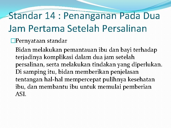 Standar 14 : Penanganan Pada Dua Jam Pertama Setelah Persalinan �Pernyataan standar Bidan melakukan