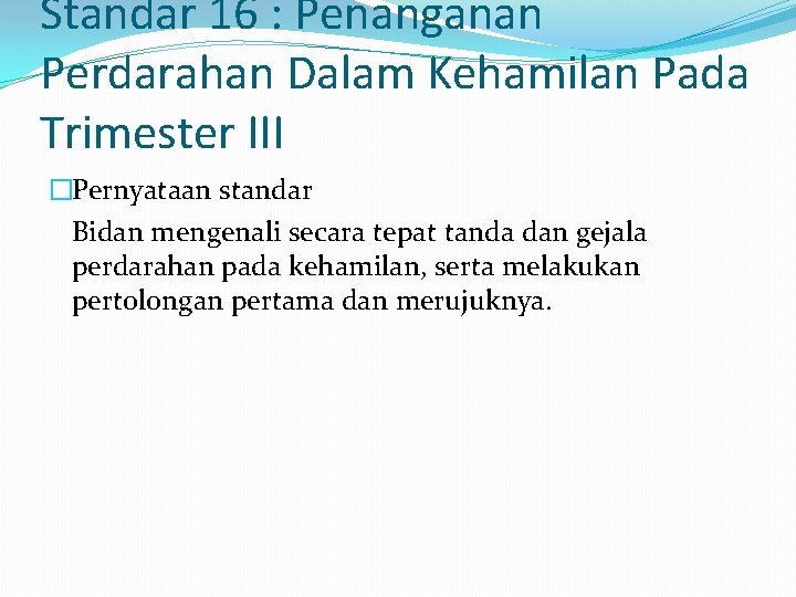 Standar 16 : Penanganan Perdarahan Dalam Kehamilan Pada Trimester III �Pernyataan standar Bidan mengenali