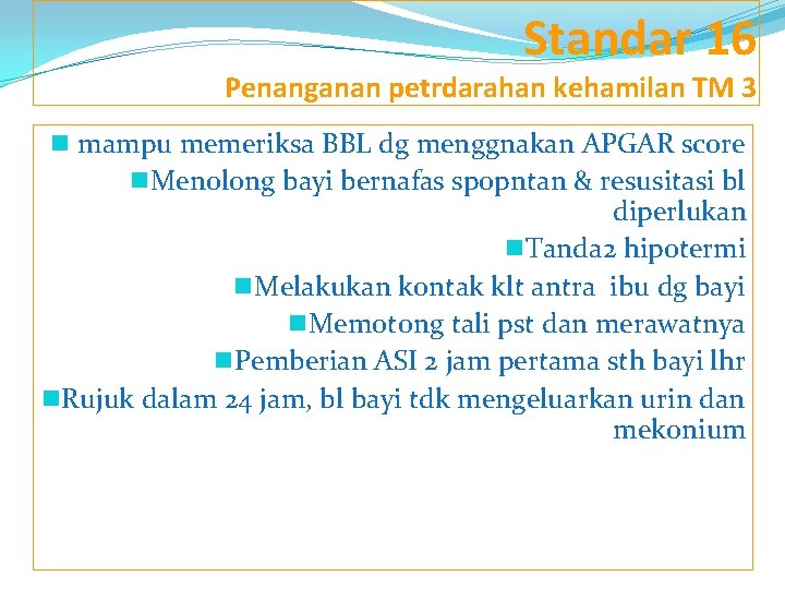 Standar 16 Penanganan petrdarahan kehamilan TM 3 n mampu memeriksa BBL dg menggnakan APGAR