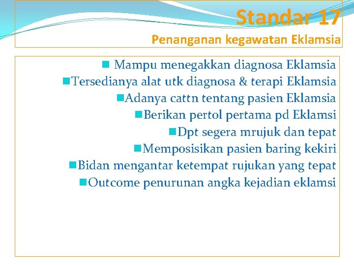 Standar 17 Penanganan kegawatan Eklamsia n Mampu menegakkan diagnosa Eklamsia n. Tersedianya alat utk