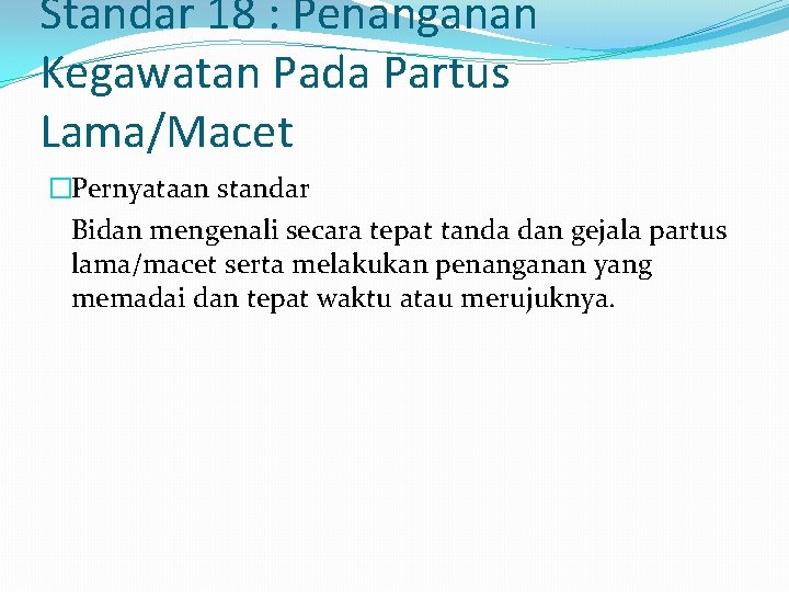 Standar 18 : Penanganan Kegawatan Pada Partus Lama/Macet �Pernyataan standar Bidan mengenali secara tepat