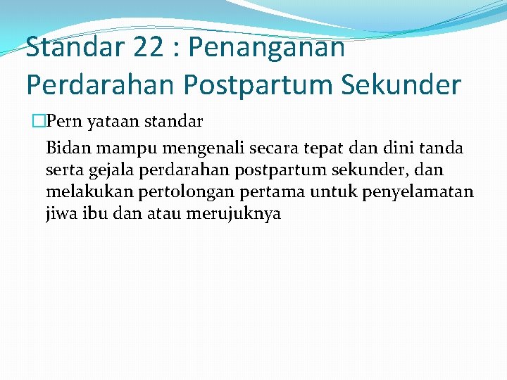 Standar 22 : Penanganan Perdarahan Postpartum Sekunder �Pern yataan standar Bidan mampu mengenali secara