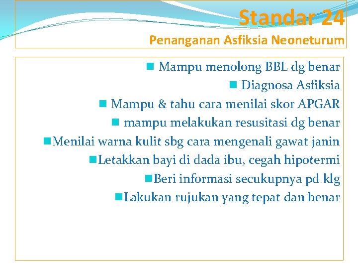 Standar 24 Penanganan Asfiksia Neoneturum n Mampu menolong BBL dg benar n Diagnosa Asfiksia