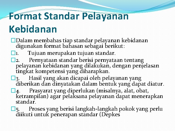 Format Standar Pelayanan Kebidanan �Dalam membahas tiap standar pelayanan kebidanan digunakan format bahasan sebagai