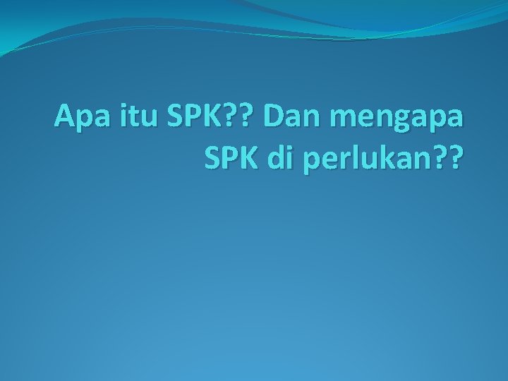 Apa itu SPK? ? Dan mengapa SPK di perlukan? ? 