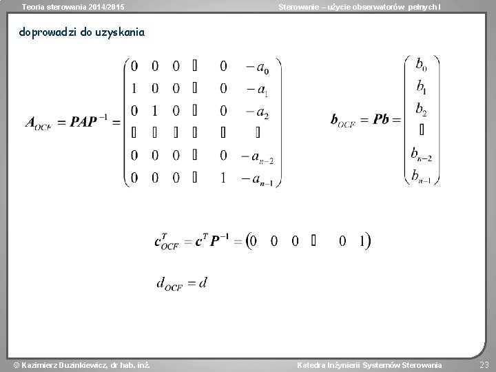 Teoria sterowania 2014/2015 Sterowanie – użycie obserwatorów pełnych I doprowadzi do uzyskania Kazimierz Duzinkiewicz,