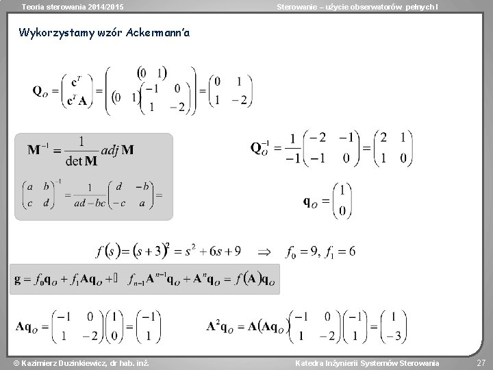 Teoria sterowania 2014/2015 Sterowanie – użycie obserwatorów pełnych I Wykorzystamy wzór Ackermann’a Kazimierz Duzinkiewicz,