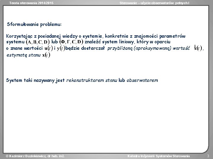 Teoria sterowania 2014/2015 Sterowanie – użycie obserwatorów pełnych I Sformułowanie problemu: Korzystając z posiadanej