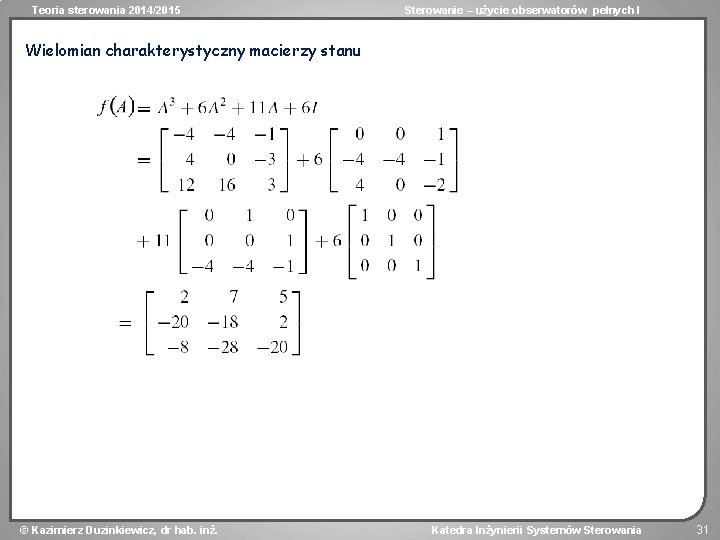 Teoria sterowania 2014/2015 Sterowanie – użycie obserwatorów pełnych I Wielomian charakterystyczny macierzy stanu Kazimierz