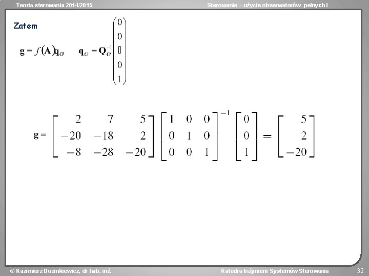 Teoria sterowania 2014/2015 Sterowanie – użycie obserwatorów pełnych I Zatem Kazimierz Duzinkiewicz, dr hab.