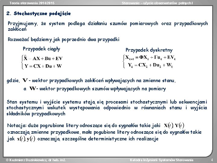 Teoria sterowania 2014/2015 Sterowanie – użycie obserwatorów pełnych I 2. Stochastyczne podejście Przyjmujemy, że