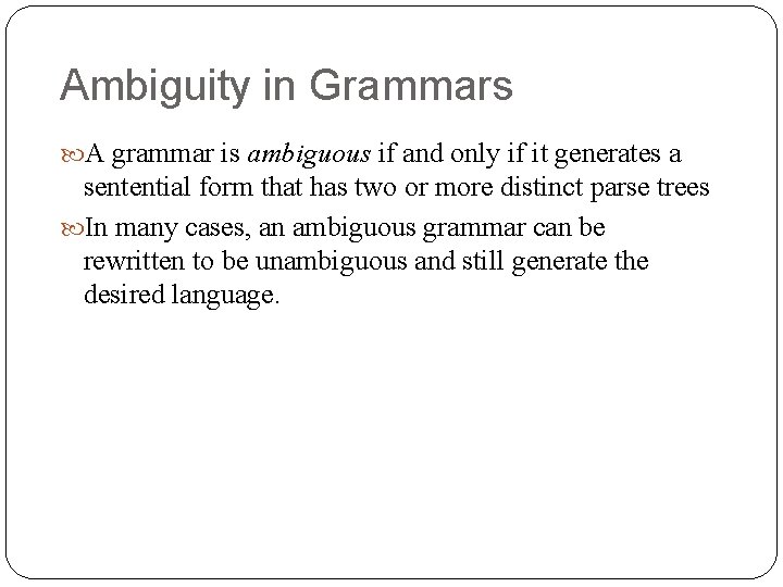 Ambiguity in Grammars A grammar is ambiguous if and only if it generates a