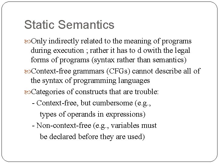 Static Semantics Only indirectly related to the meaning of programs during execution ; rather