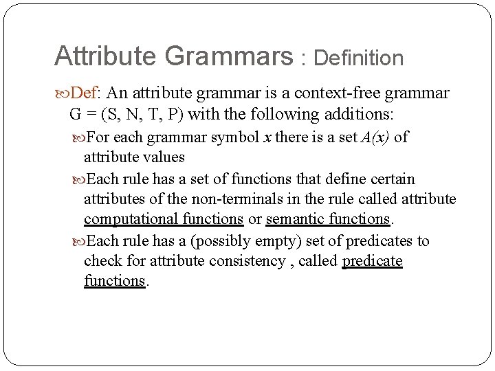 Attribute Grammars : Definition Def: An attribute grammar is a context-free grammar G =