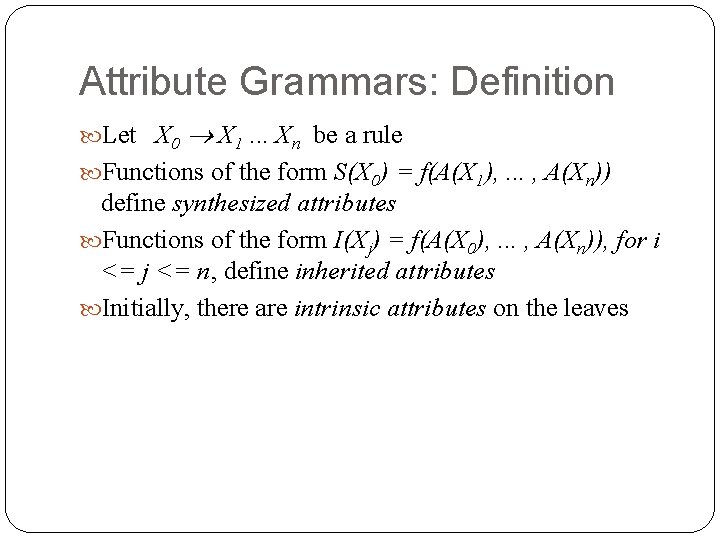 Attribute Grammars: Definition Let X 0 X 1. . . Xn be a rule