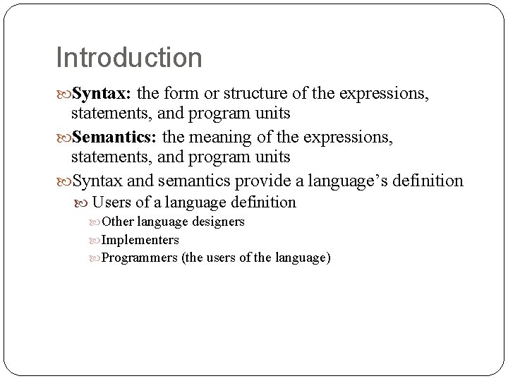 Introduction Syntax: the form or structure of the expressions, statements, and program units Semantics: