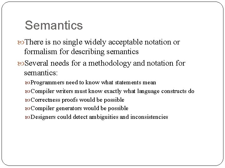 Semantics There is no single widely acceptable notation or formalism for describing semantics Several