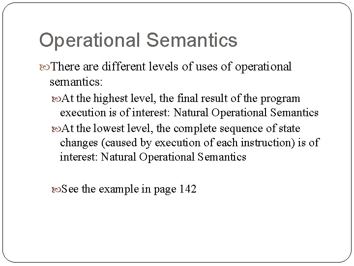 Operational Semantics There are different levels of uses of operational semantics: At the highest