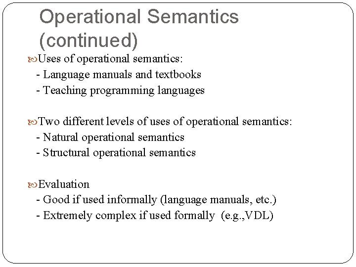 Operational Semantics (continued) Uses of operational semantics: - Language manuals and textbooks - Teaching