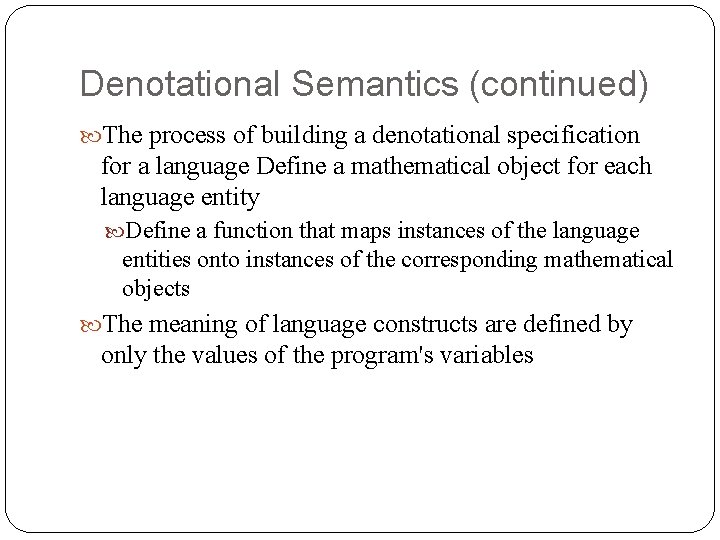Denotational Semantics (continued) The process of building a denotational specification for a language Define
