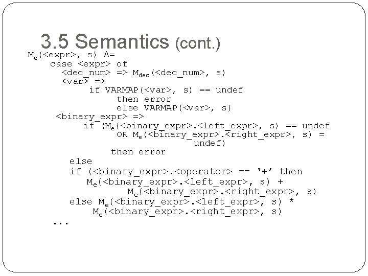 3. 5 Semantics (cont. ) M (<expr>, s) = e case <expr> of <dec_num>