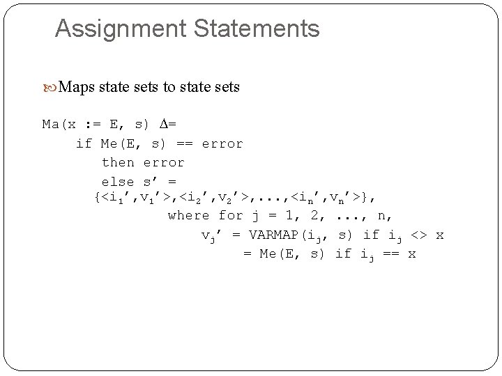 Assignment Statements Maps state sets to state sets Ma(x : = E, s) =