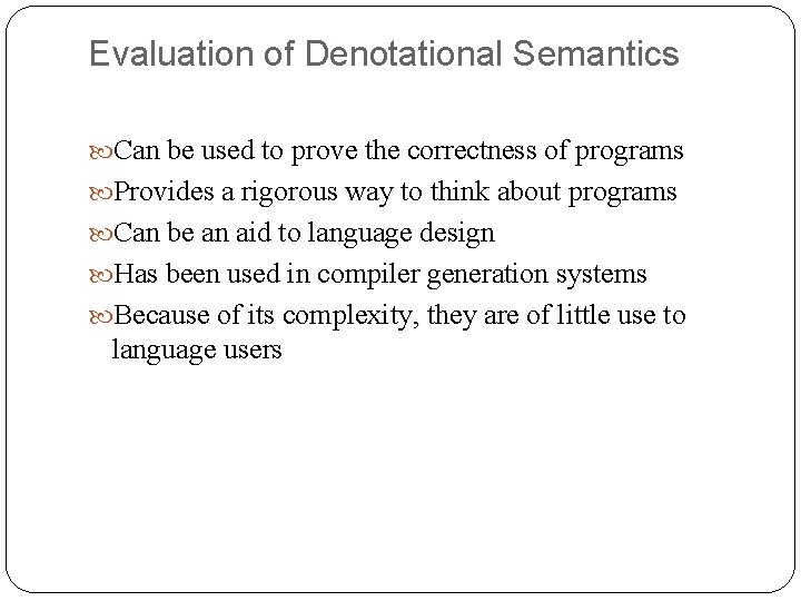 Evaluation of Denotational Semantics Can be used to prove the correctness of programs Provides
