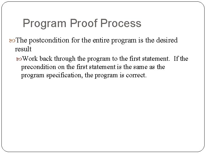 Program Proof Process The postcondition for the entire program is the desired result Work