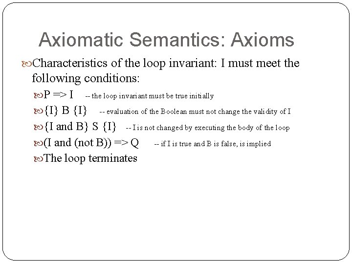 Axiomatic Semantics: Axioms Characteristics of the loop invariant: I must meet the following conditions: