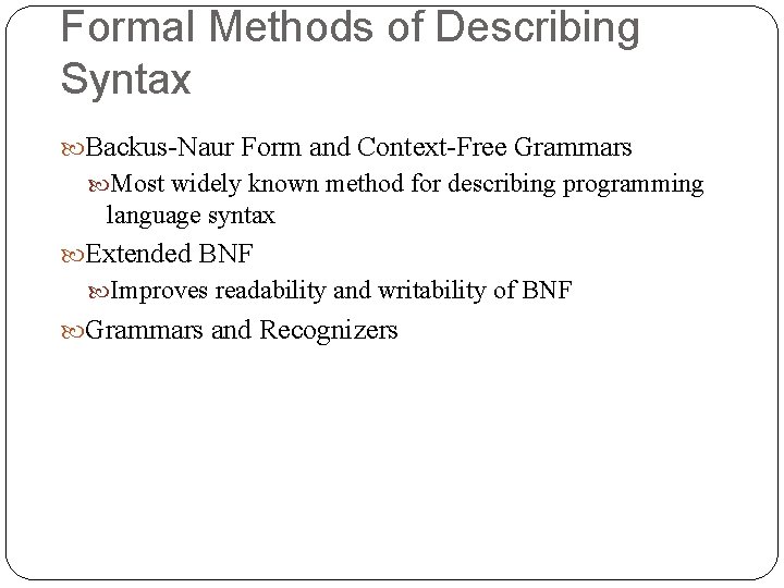 Formal Methods of Describing Syntax Backus-Naur Form and Context-Free Grammars Most widely known method