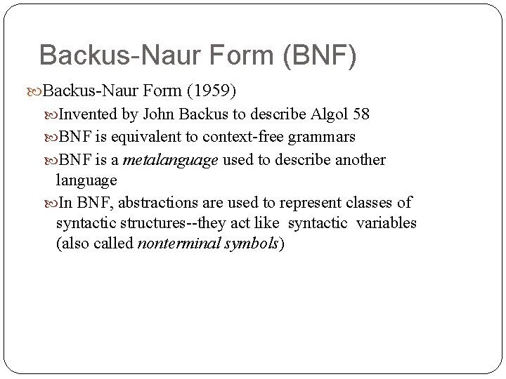 Backus-Naur Form (BNF) Backus-Naur Form (1959) Invented by John Backus to describe Algol 58