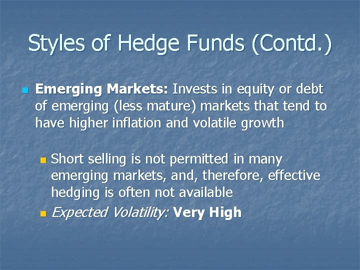 Styles of Hedge Funds (Contd. ) n Emerging Markets: Invests in equity or debt