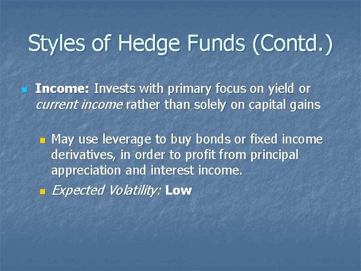 Styles of Hedge Funds (Contd. ) n Income: Invests with primary focus on yield
