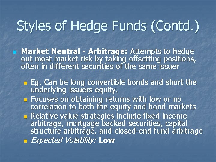 Styles of Hedge Funds (Contd. ) n Market Neutral - Arbitrage: Attempts to hedge