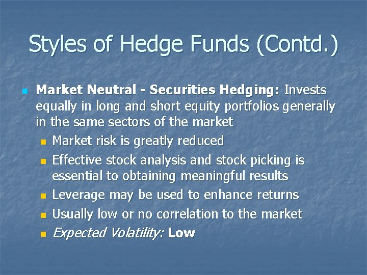 Styles of Hedge Funds (Contd. ) n Market Neutral - Securities Hedging: Invests equally