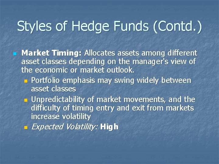 Styles of Hedge Funds (Contd. ) n Market Timing: Allocates assets among different asset