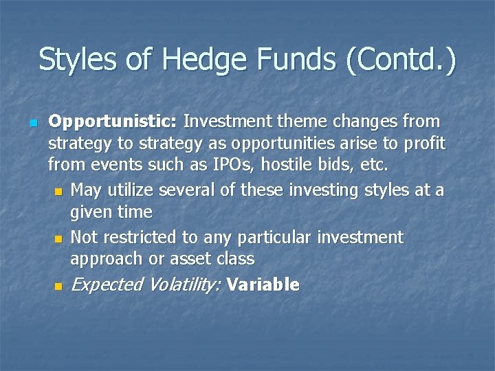 Styles of Hedge Funds (Contd. ) n Opportunistic: Investment theme changes from strategy to