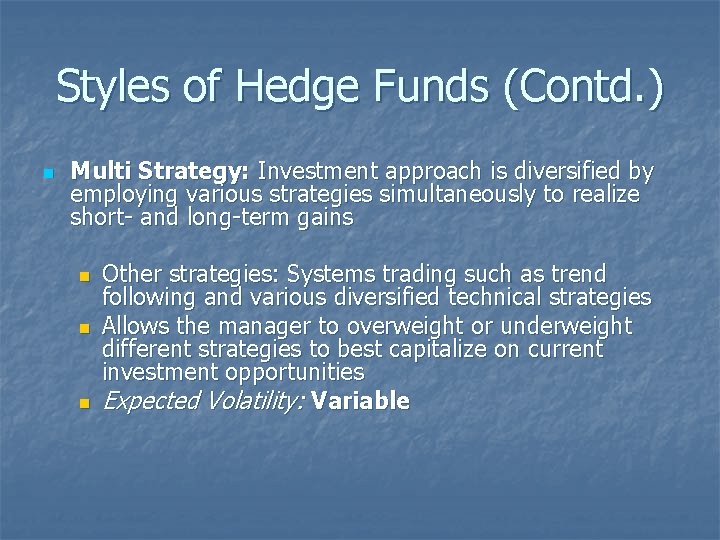 Styles of Hedge Funds (Contd. ) n Multi Strategy: Investment approach is diversified by