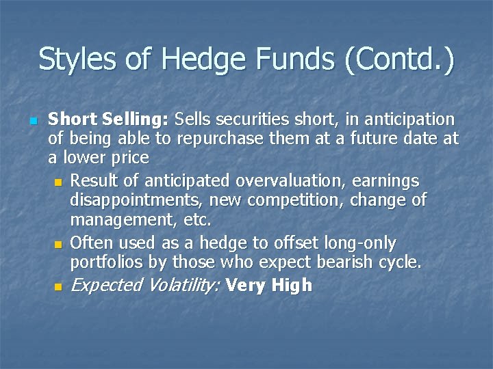 Styles of Hedge Funds (Contd. ) n Short Selling: Sells securities short, in anticipation