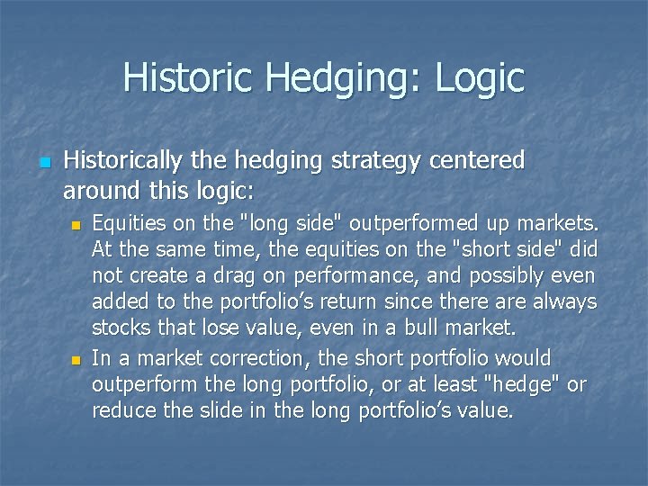 Historic Hedging: Logic n Historically the hedging strategy centered around this logic: n n