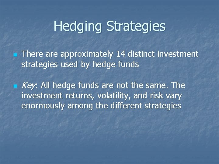 Hedging Strategies n n There approximately 14 distinct investment strategies used by hedge funds