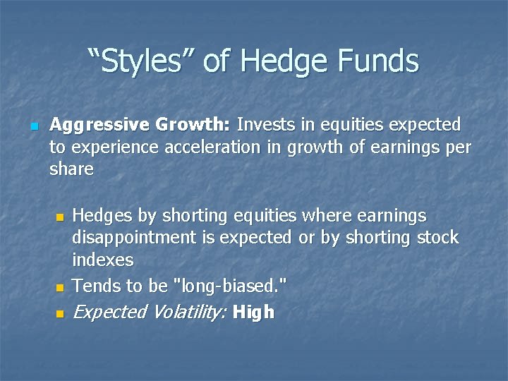 “Styles” of Hedge Funds n Aggressive Growth: Invests in equities expected to experience acceleration