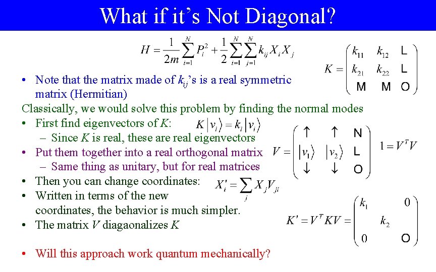 What if it’s Not Diagonal? • Note that the matrix made of kij’s is