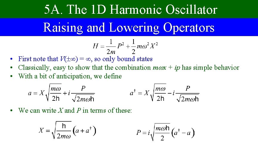 5 A. The 1 D Harmonic Oscillator Raising and Lowering Operators • First note